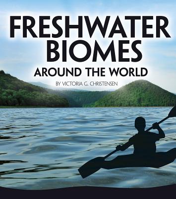 Freshwater Biomes Around the World - Victoria G. Christensen