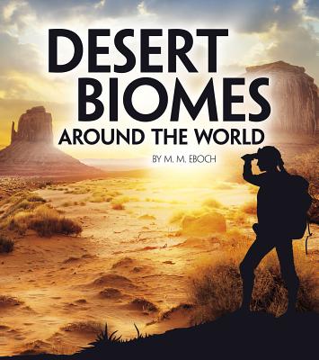 Desert Biomes Around the World - M. M. Eboch