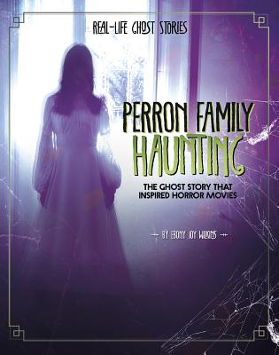 Perron Family Haunting: The Ghost Story That Inspired Horror Movies - Ebony Joy Wilkins