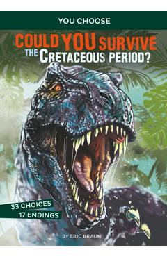 Could You Survive the Cretaceous Period?: An Interactive Prehistoric Adventure