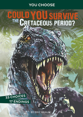Coperta cărții 'Could You Survive the Cretaceous Period?: An Interactive Prehistoric Adventure - Eric Braun'
