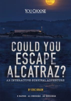 Coperta cărții 'Could You Escape Alcatraz?: An Interactive Survival Adventure - Eric Mark Braun'