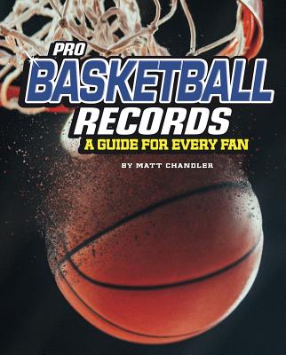 Pro Basketball Records: A Guide for Every Fan - Matt Chandler