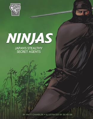 Ninjas: Japan's Stealthy Secret Agents - Matt Chandler