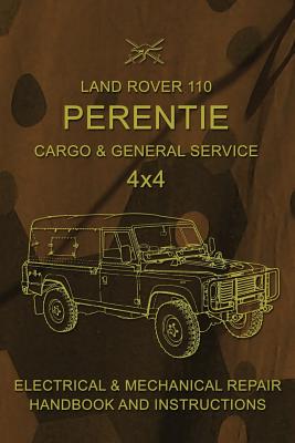 Land Rover 110 Perentie Cargo & General Service 4x4: Electrical & Mechanical Repair Handbook and Instructions - Australian Army