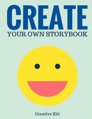Create Your Own Storybook: 50 Pages - Write, Draw, and Illustrate Your Own Book (Large, 8.5 x 11) - Creative Kid