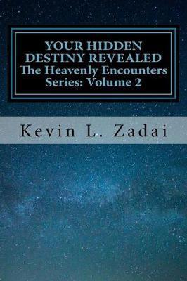 Your Hidden Destiny Revealed: Encountering God's Hidden Strategy for Your Life - Kevin L. Zadai
