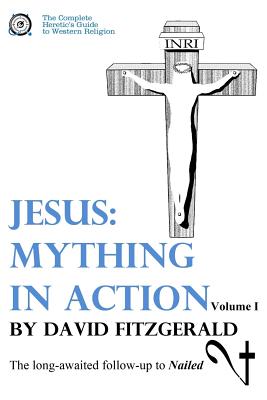 Jesus: Mything in Action, Vol. I - David Fitzgerald