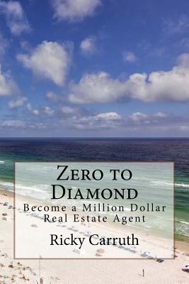 Zero to Diamond: Become a Million Dollar Real Estate Agent - Ricky Carruth
