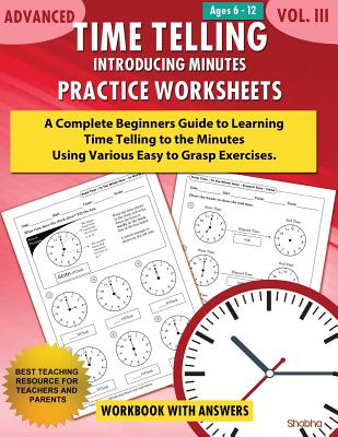 Advanced Time Telling - Introducing Minutes - Practice Worksheets Workbook With Answers: Daily Practice Guide for Elementary Students and Homeschooler - Shobha