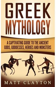 Poza produsului Greek Mythology: A Captivating Guide to the Ancient Gods, Goddesses, Heroes and Monsters - Matt Clayton