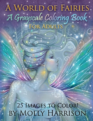 A World of Fairies - A Fantasy Grayscale Coloring Book for Adults: Flower Fairies, and Celestial Fairies by Molly Harrison Fantasy Art - Molly Harrison