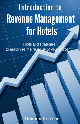 Introduction to Revenue Management for Hotels: Tools and strategies to maximize the revenue of your property - Gemma Hereter