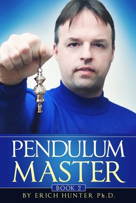 Pendulum Master - Erich Hunter Ph. D.