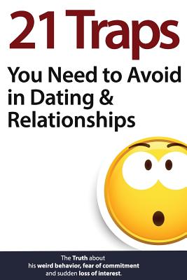 21 Traps You Need to Avoid in Dating & Relationships - Brian Keephimattracted