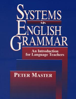 Systems in English Grammar: An Introduction for Language Teachers - Peter Master