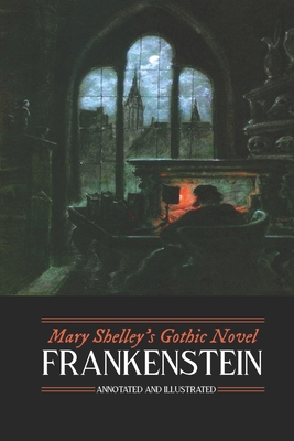 Mary Shelley's Frankenstein, Annotated and Illustrated: The Uncensored 1818 Text with Maps, Essays, and Analysis - M. Grant Kellermeyer