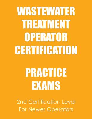 Practice Exams: Wastewater Treatment Operator Certification - Ken Tesh
