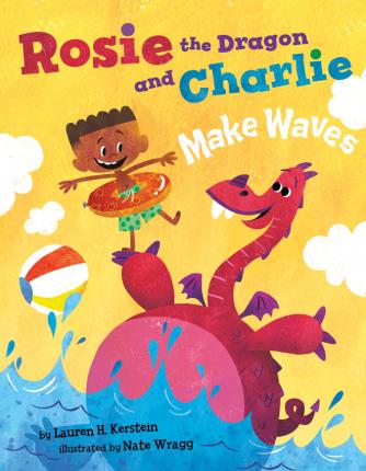 Rosie the Dragon and Charlie Make Waves - Lauren H. Kerstein
