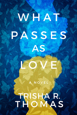 What Passes as Love - Trisha R. Thomas