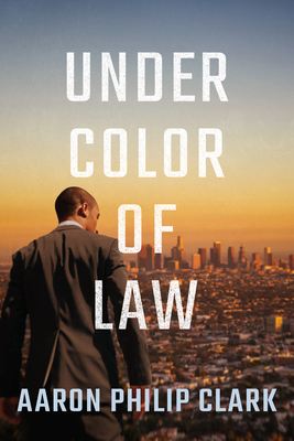 Under Color of Law - Aaron Philip Clark