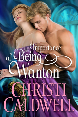 The Importance of Being Wanton - Christi Caldwell