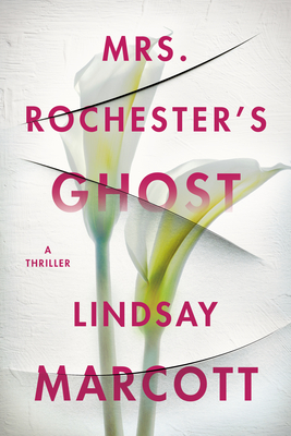 Mrs. Rochester's Ghost: A Thriller - Lindsay Marcott