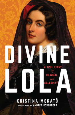 Divine Lola: A True Story of Scandal and Celebrity - Cristina Morat�