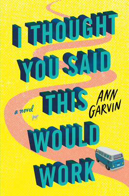 I Thought You Said This Would Work - Ann Garvin