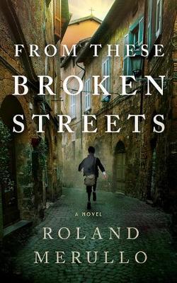 From These Broken Streets - Roland Merullo