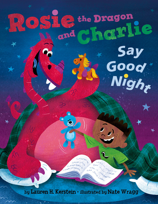 Rosie the Dragon and Charlie Say Good Night - Lauren H. Kerstein