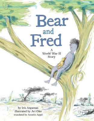 Bear and Fred: A World War II Story - Iris Argaman