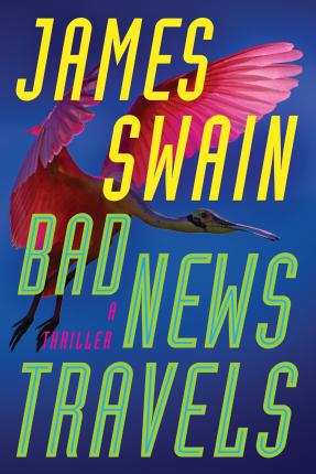 Bad News Travels: A Thriller - James Swain