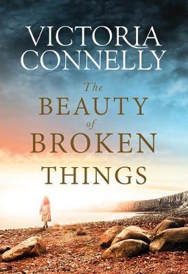 The Beauty of Broken Things - Victoria Connelly
