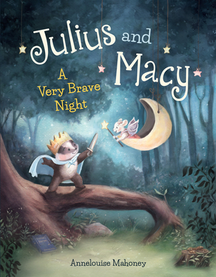 Julius and Macy: A Very Brave Night - Annelouise Mahoney
