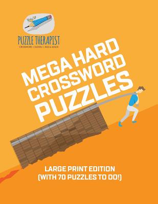 Mega Hard Crossword Puzzles - Large Print Edition (with 70 puzzles to do!) - Puzzle Therapist