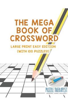Coperta cărții 'The Mega Book of Crossword Large Print Easy Edition (with 100 puzzles!) - Puzzle Therapist'