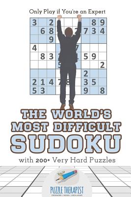 The World's Most Difficult Sudoku - Only Play if You're an Expert - with 200+ Very Hard Puzzles - Puzzle Therapist