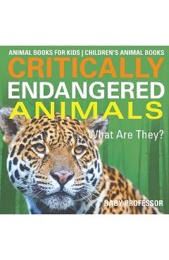 Coperta cărții 'Critically Endangered Animals: What Are They? Animal Books for Kids - Children's Animal Books - Baby Professor'