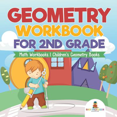 Geometry Workbook for 2nd Grade - Math Workbooks - Children's Geometry Books - Baby Professor