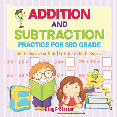 Addition and Subtraction Practice for 3rd Grade - Math Books for Kids Children's Math Books - Baby Professor