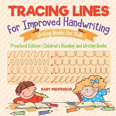 Tracing Lines for Improved Handwriting - Writing Books for Kids - Preschool Edition Children's Reading and Writing Books - Baby Professor