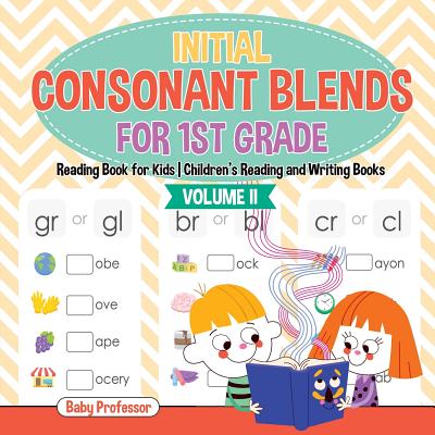 Initial Consonant Blends for 1st Grade Volume II - Reading Book for Kids Children's Reading and Writing Books - Baby Professor