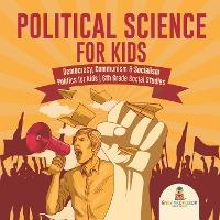 Political Science for Kids - Democracy, Communism & Socialism Politics for Kids 6th Grade Social Studies - Baby Professor