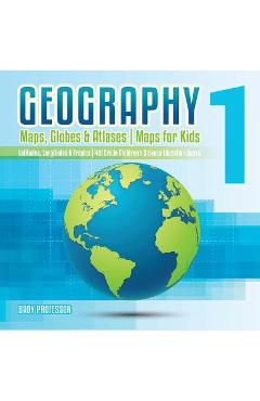 Coperta cărții 'Geography 1 - Maps, Globes & Atlases - Maps for Kids - Latitudes, Longitudes & Tropics - 4th Grade Children's Science'