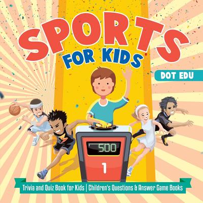 Sports for Kids - Trivia and Quiz Book for Kids - Children's Questions & Answer Game Books - Dot Edu