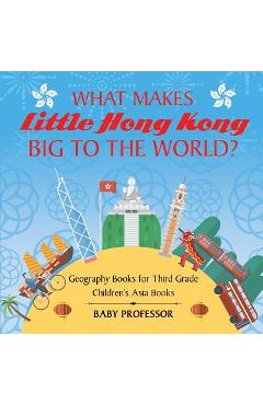 Poza produsului What Makes Little Hong Kong Big to the World? Geography Books for Third Grade Children's Asia Books - Baby Professor