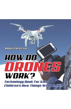 Coperta cărții 'How Do Drones Work? Technology Book for Kids - Children's How Things Work Books - Baby Professor'
