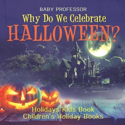 Why Do We Celebrate Halloween? Holidays Kids Book - Children's Holiday Books - Baby Professor