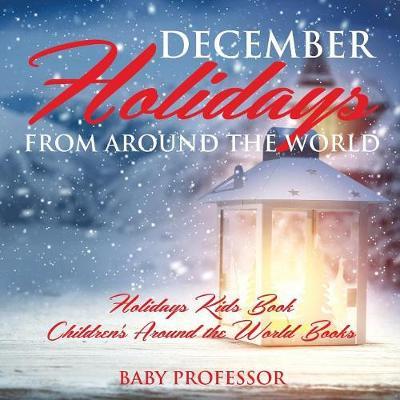 December Holidays from around the World - Holidays Kids Book - Children's Around the World Books - Baby Professor